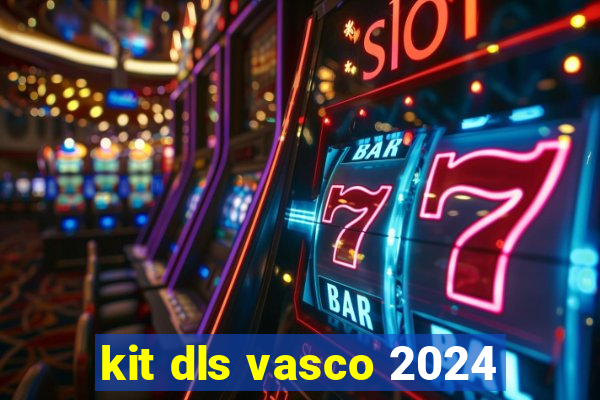 kit dls vasco 2024